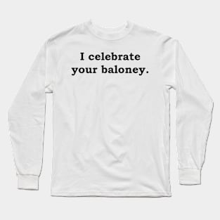 I celebrate your baloney Long Sleeve T-Shirt